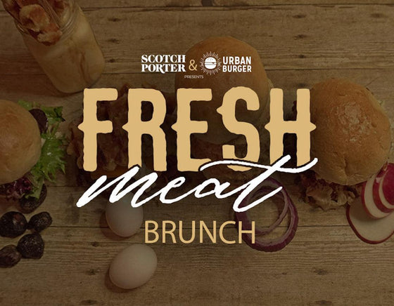 Scotch Porter X Urban Burger Present: A Fresh Meat Brunch
